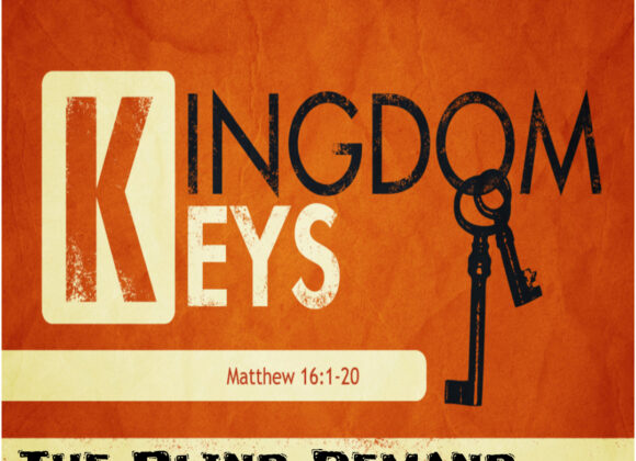 Matthew 16:1-20 “The Blind Demand, The Faithful Confess”