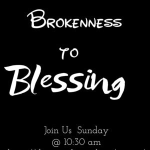 Matthew 15:29-31 “From Brokenness to Blessed”