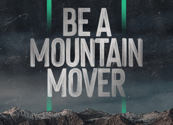 be_a_mountain_mover-square-Square Matthew 17:14-27 “Faith that Moves Mountains”