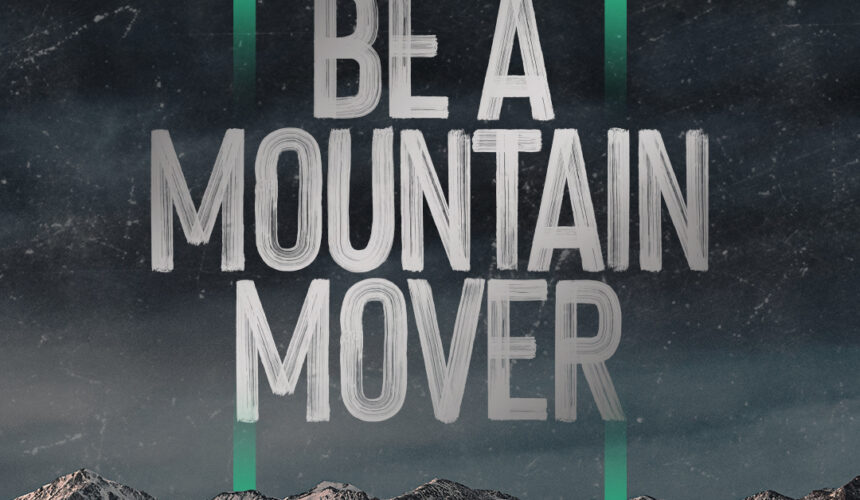 Matthew 17:14-27 “Faith that Moves Mountains”