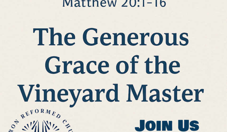 Matthew 20:1-16 “The Generous Grace of the Vinyard Master”
