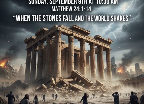 Matthew 24:1-14 “When the Stones Fall and the World Shakes”