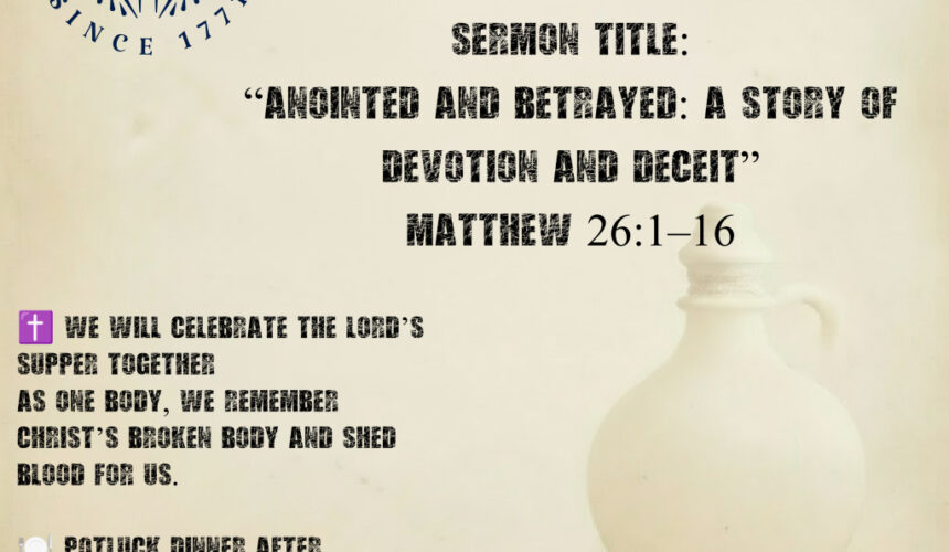 Matthew 26:1–16 “Anointed and Betrayed : A Story of Devotion and Deceit”