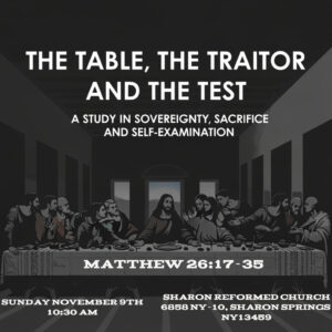 Matthew 26:17-35 “The Table, the Traitor, and the Test