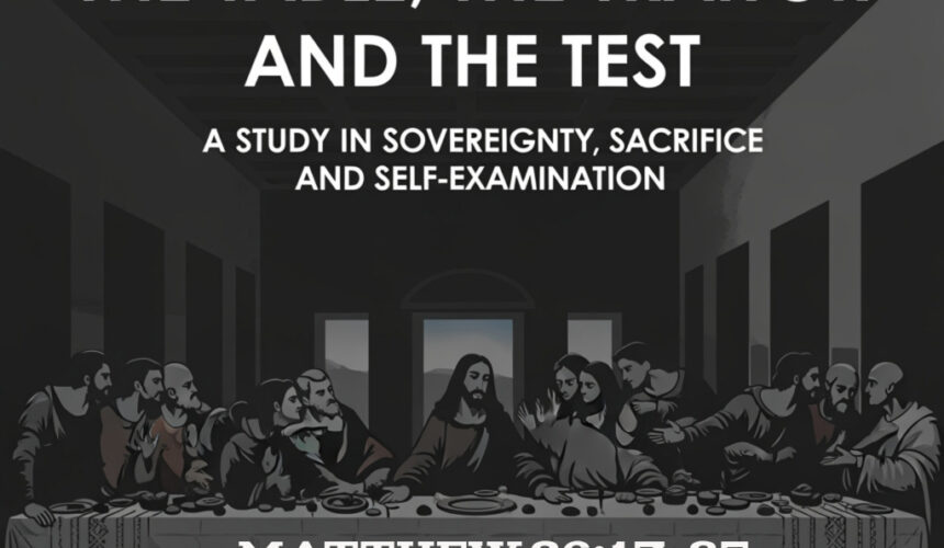 Matthew 26:17-35 “The Table, the Traitor, and the Test