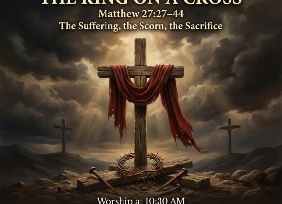 “Mocked Majesty :The King on a Cross” Matthew 27: 27- 44