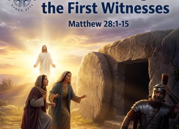 “The Risen King and the First Witnesses” Matthew 28:1-15