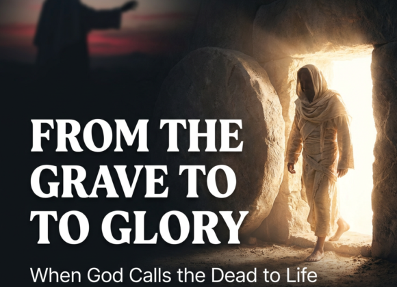 John 11.1-45 From the Grave to Glory : When God Calls the Dead to Life