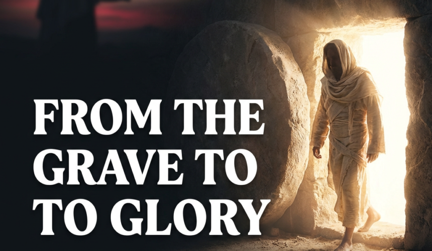 John 11.1-45 From the Grave to Glory : When God Calls the Dead to Life